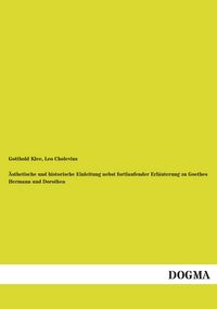 Produktbild: &Auml;sthetische und historische Einleitung nebst fortlaufender Erl&auml;uterung zu Goethes Hermann und Dorothea
