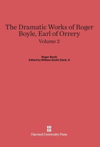 Produktbild: Boyle, Roger; Clark, II, William Smith: The Dramatic Works of Roger Boyle, Earl of Orrery. Volume 2