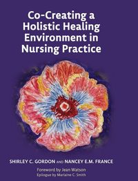 Produktbild: Co-Creating a Holistic Healing Environment in Nursing Practice