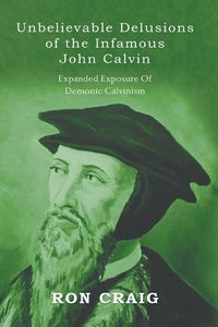 Produktbild: Unbelievable Delusions of the Infamous John Calvin