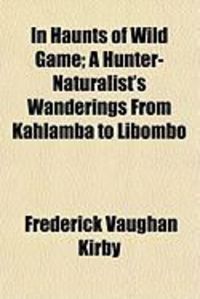Produktbild: In Haunts of Wild Game; A Hunter-Naturalist's Wanderings from Kahlamba to Libombo