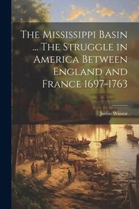 Produktbild: The Mississippi Basin ... The Struggle in America Between England and France 1697-1763