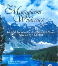 Produktbild: Our Magnificent Wilderness: Forty of the World's Most Beautiful Places Selected by UNESCO