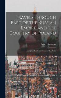 Produktbild: Travels Through Part of the Russian Empire and the Country of Poland: Along the Southern Shores of the Baltic