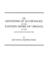 Produktbild: Ye Kingdome of Accawmacke or the Eastern Shore of Virginia in the 17th Century