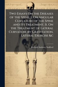 Produktbild: Two Essays On the Diseases of the Spine. I. On Angular Curvature of the Spine and Its Treatment. Ii. On the Treatment of Lateral Curvature by Gravitat