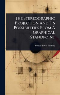 Produktbild: The Stereographic Projection And Its Possibilities From A Graphical Standpoint