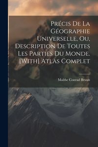 Produktbild: Pr&eacute;cis De La G&eacute;ographie Universelle, Ou, Description De Toutes Les Parties Du Monde. [With] Atlas Complet