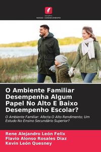 Produktbild: O Ambiente Familiar Desempenha Algum Papel No Alto E Baixo Desempenho Escolar?