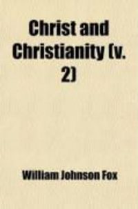 Produktbild: Christ and Christianity (Volume 2); Sermons on the Mission, Character, and Doctrine of Jesus of Nazareth
