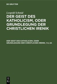 Produktbild: Der Geist des Katholicism, oder Grundlegung der christlichen Irenik