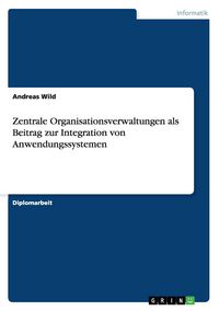 Produktbild: Zentrale Organisationsverwaltungen als Beitrag zur Integration von Anwendungssystemen