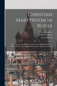 Produktbild: Christian Martyrdom in Russia [microform]: an Account of the Members of the Universal Brotherhood or Doukhobortsi, Now Migrating From the Caucasus to