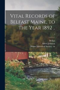 Produktbild: Vital Records of Belfast Maine, to the Year 1892 ..; 1