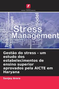Produktbild: Gest&atilde;o do stress - um estudo dos estabelecimentos de ensino superior aprovados pela AICTE em Haryana