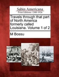 Produktbild: Travels Through That Part of North America Formerly Called Louisiana. Volume 1 of 2
