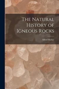 Produktbild: The Natural History of Igneous Rocks