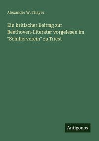 Produktbild: Ein kritischer Beitrag zur Beethoven-Literatur vorgelesen im "Schillerverein" zu Triest