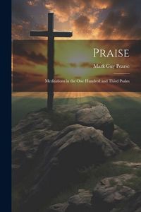 Produktbild: Praise: Meditations in the one Hundred and Third Psalm