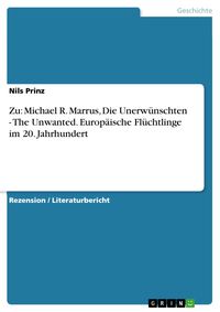 Produktbild: Zu: Michael R. Marrus, Die Unerw&uuml;nschten - The Unwanted. Europ&auml;ische Fl&uuml;chtlinge im 20. Jahrhundert