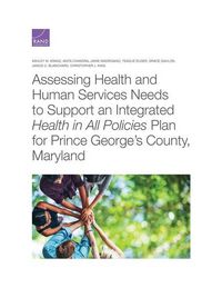 Produktbild: Assessing Health and Human Services Needs to Support an Integrated Health in All Policies Plan for Prince George's County, Maryland