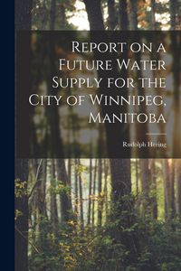 Produktbild: Report on a Future Water Supply for the City of Winnipeg, Manitoba [microform]