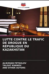 Produktbild: Lutte Contre Le Trafic De Drogue En R&eacute;publique Du Kazakhstan
