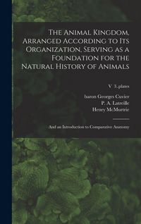 Produktbild: The Animal Kingdom, Arranged According to Its Organization, Serving as a Foundation for the Natural History of Animals