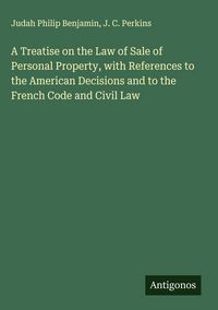 Produktbild: A Treatise on the Law of Sale of Personal Property, with References to the American Decisions and to the French Code and Civil Law