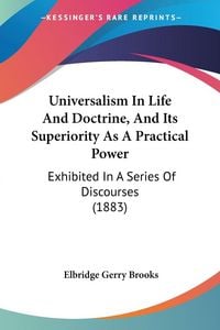 Produktbild: Universalism In Life And Doctrine, And Its Superiority As A Practical Power
