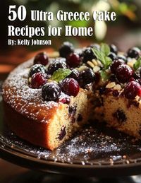 Produktbild: 50 Ultra Greece Cake Recipes for Home