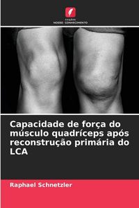 Produktbild: Capacidade de for&ccedil;a do m&uacute;sculo quadr&iacute;ceps ap&oacute;s reconstru&ccedil;&atilde;o prim&aacute;ria do LCA