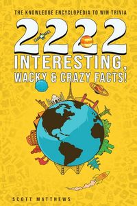Produktbild: 2222 Interesting, Wacky & Crazy Facts - The Knowledge Encyclopedia To Win Trivia
