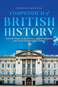 Produktbild: Compendium of British History: Selected Essays on Aristocracy, Industrialization, and Social Demographic Change