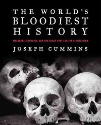 Produktbild: The World's Bloodiest History: Massacre, Genocide, and the Scars They Left on Civilization