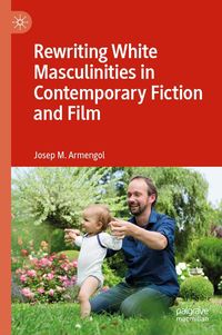 Produktbild: Rewriting White Masculinities in Contemporary Fiction and Film