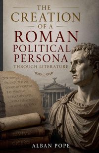 Produktbild: The Creation of a Roman Political Persona Through Literature