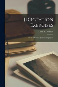 Produktbild: [D]ictation Exercises [microform]: Superior Course (Perrault-Duployan)