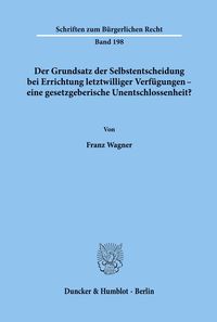 Bild vom Artikel Der Grundsatz der Selbstentscheidung bei Errichtung letztwilliger Verfügungen - eine gesetzgeberische Unentschlossenheit? vom Autor Franz Wagner