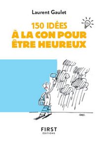 Produktbild: 150 id&eacute;es &agrave; la con pour &ecirc;tre heureux