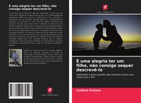 Produktbild: &Eacute; uma alegria ter um filho, n&atilde;o consigo sequer descrev&ecirc;-lo