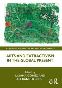 Produktbild: Arts and Extractivism in the Global Present