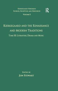 Produktbild: Volume 5, Tome III: Kierkegaard and the Renaissance and Modern Traditions - Literature, Drama and Music