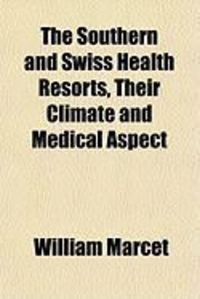 Produktbild: The Southern and Swiss Health Resorts, Their Climate and Medical Aspect