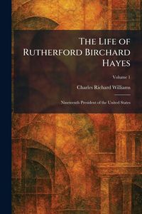 Produktbild: The Life of Rutherford Birchard Hayes