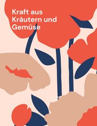 Produktbild: Kraft aus Kr&auml;utern und Gem&uuml;se