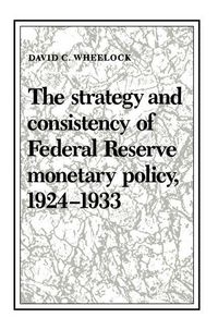 Produktbild: The Strategy and Consistency of Federal Reserve Monetary Policy, 1924 1933