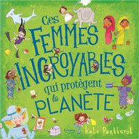 Produktbild: Ces femmes incroyables qui prot&egrave;gent la plan&egrave;te
