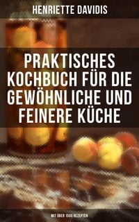 Produktbild: Praktisches Kochbuch f&uuml;r die gew&ouml;hnliche und feinere K&uuml;che (Mit &uuml;ber 1500 Rezepten)