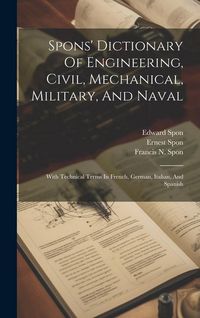 Produktbild: Spons' Dictionary Of Engineering, Civil, Mechanical, Military, And Naval
